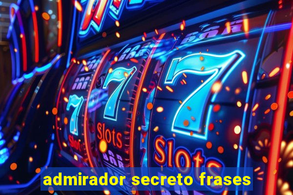 admirador secreto frases